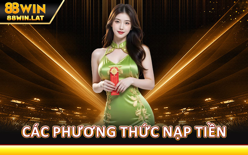 Các Phương Thức Nạp Tiền 88WIN